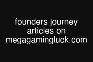 founders journey articles on megagamingluck.com