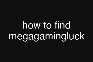 how to find megagamingluck