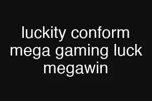 luckity conform mega gaming luck megawin