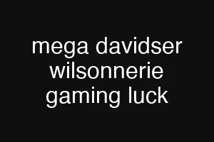 mega davidser wilsonnerie gaming luck