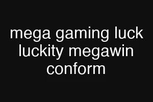 mega gaming luck luckity megawin conform