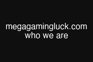megagamingluck.com who we are