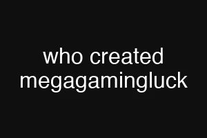 who created megagamingluck